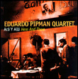 Eduardo Pipman quartette, The Eduardo Pipman Quartet: Here and There