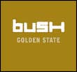 Bush: Golden State