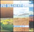 Pat Metheny Group: Speaking of Now