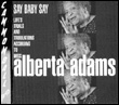 Alberta Adams: Say Baby Say