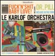 Karlof Orchestra: Fuck'n'Shit Baby Love!