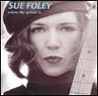 Sue Foley: Where the Action Is