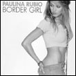 Paulina Rubio: Border Girl