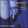 Rod Piazza & The Mighty Flyers: Beyond the Source