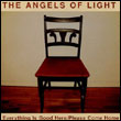 The Angels of Light, Angels of Light: Everything Is Good Here / Please Come Home