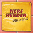 Nerf Herder: American Cheese