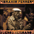 Ibrahim Ferrer: Buenos Hermanos