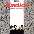 Elastica: The Radio One Sessions