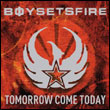 Boy Sets Fire: Tomorrow Come Today