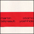 Martin Tétreault / Otomo Yoshihide, Martin Tétreault: Studio-Analogique-Numérique