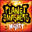 Planet Smashers: Mighty