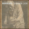 Shannon Lyon: Wandered