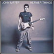 John Mayer: Heavier Things