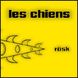 Les Chiens: Rösk