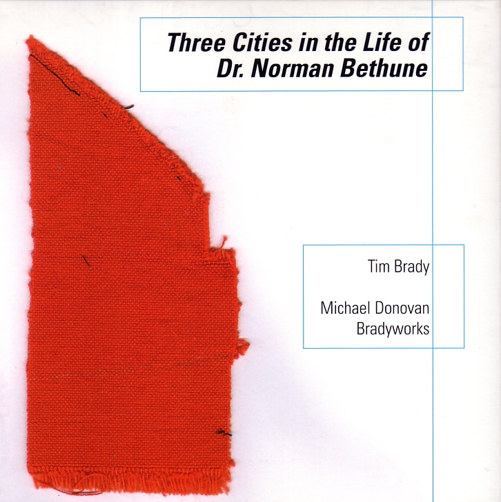 Tim Brady: Three Cities in the Life of Dr. Norman Bethune