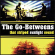 The Go-Betweens: That Striped Sunlight Sound