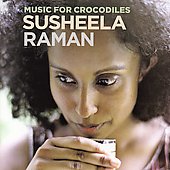 Susheela Raman: Music For Crocodiles