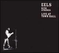 Eels: With Strings: Live at Town Hall