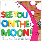 See You on the Moon!: Songs For Kids of All Ages