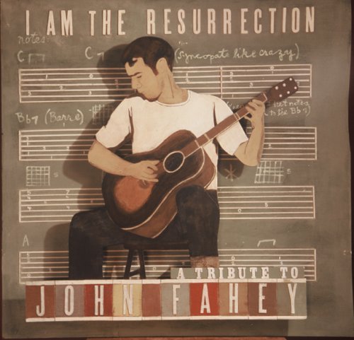 Artistes variés: I Am the Resurrection: A Tribute to John Fahey