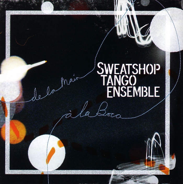 Sweatshop Tango Ensemble: De la Main à la Boca