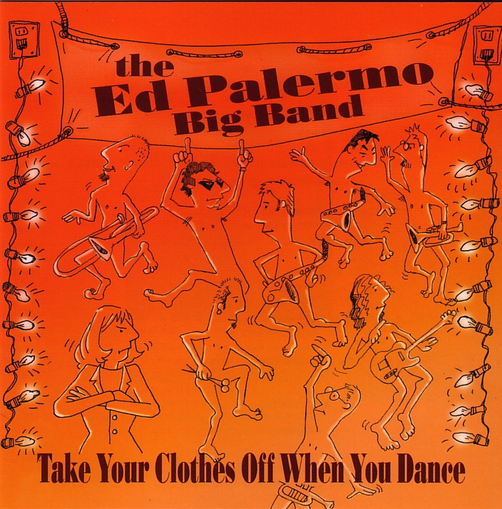 The Ed Palermo Big Band: Take Your Clothes Off When You Dance