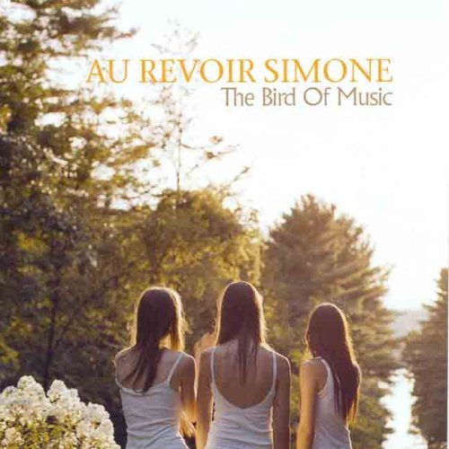 Au Revoir Simone: The Bird of Music
