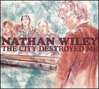 Nathan Wiley: The City Destroyed Me