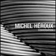 Michel Héroux: Conversations