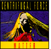 Centrifugal Force: Matter