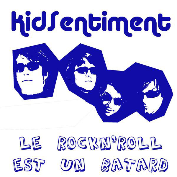 Kid Sentiment: Le rock'n'roll est un bâtard