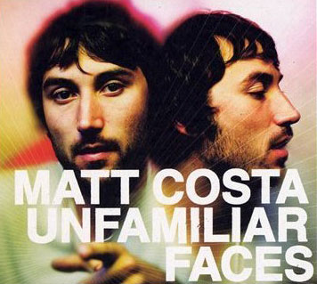 Matt Costa: Unfamiliar Faces