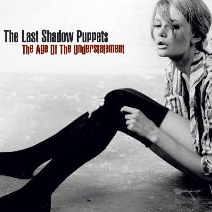 The Last Shadow Puppets: The Age of the Understatement