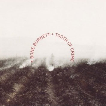 T Bone Burnett: Tooth of Crime