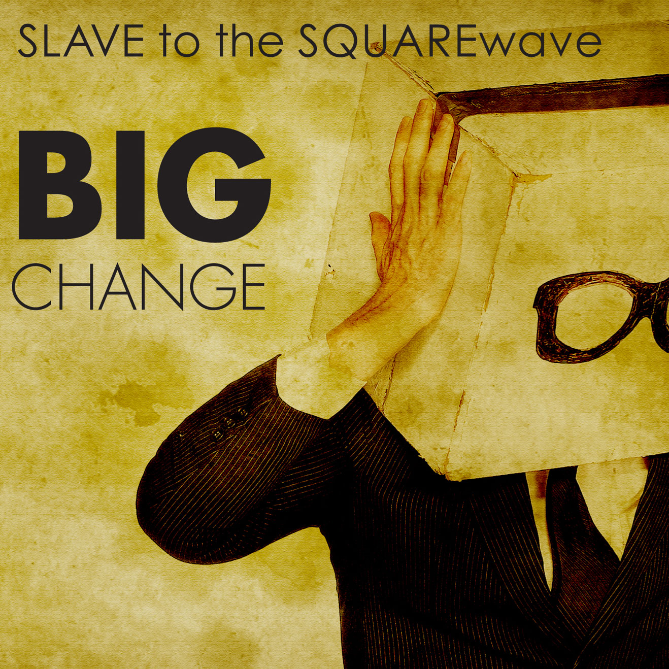 Slave to the Squarewave: Big Change