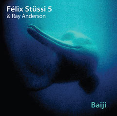 Felix Stüssi 5 + Ray Anderson: Baiji