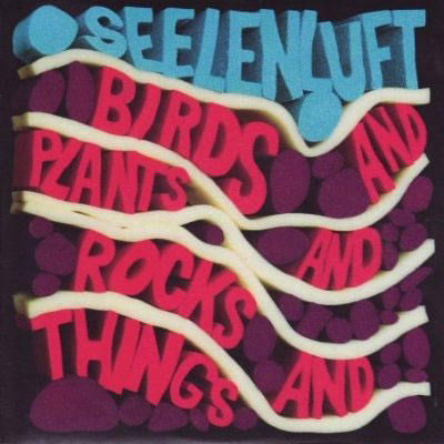 Seelenluft: Birds and Plants and Rocks and Things