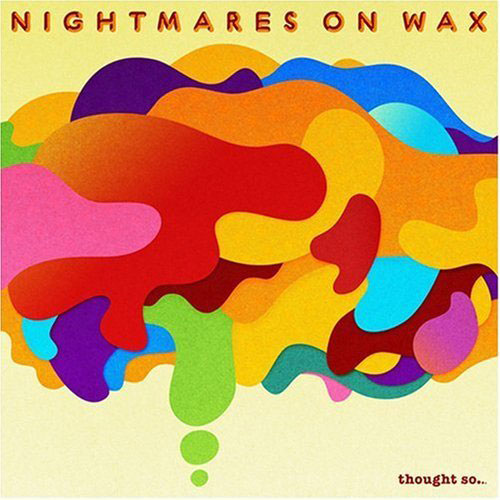 Nightmares on Wax: Thought So