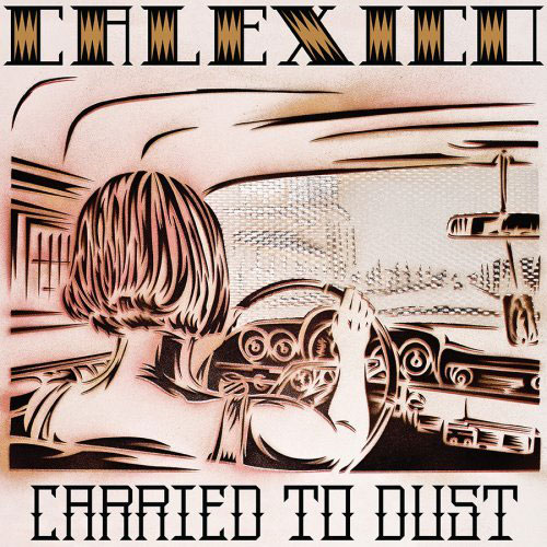 Calexico: Carried to Dust