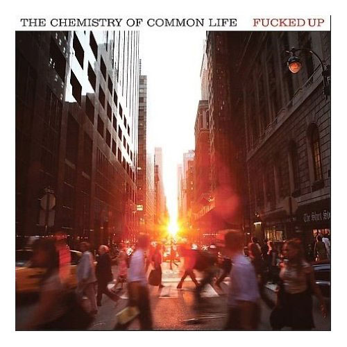 Fucked Up: The Chemistry of Common Life