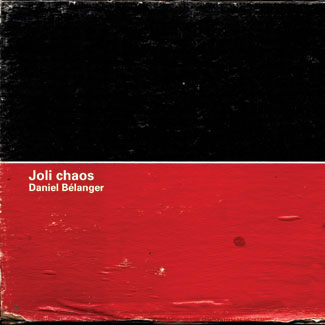 Daniel Bélanger: Joli Chaos