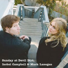 Isobel Campbell & Mark Lanegan: Sunday at Devil Dirt