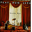 Flat Duo Jets: Lucky Eye