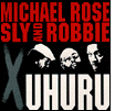 Michael Rose, Sly and Robbie: X Uhuru