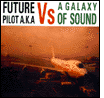 Future Pilot A.K.A: Vs a Galaxy of Sound