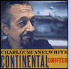 Charlie Musselwhite: Continental Drifter