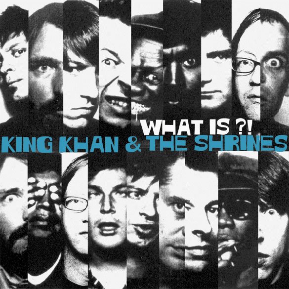 King Khan & The Shrines: What Is?!