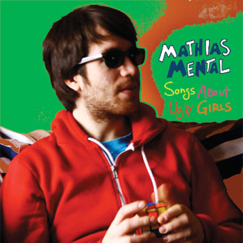 Mathias Mental: Songs About Ugly Girls