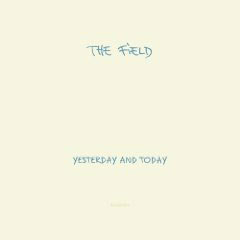 The Field: Yesterday and Today