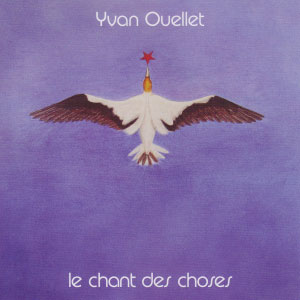 Yvan Ouellet: Le Chant des choses